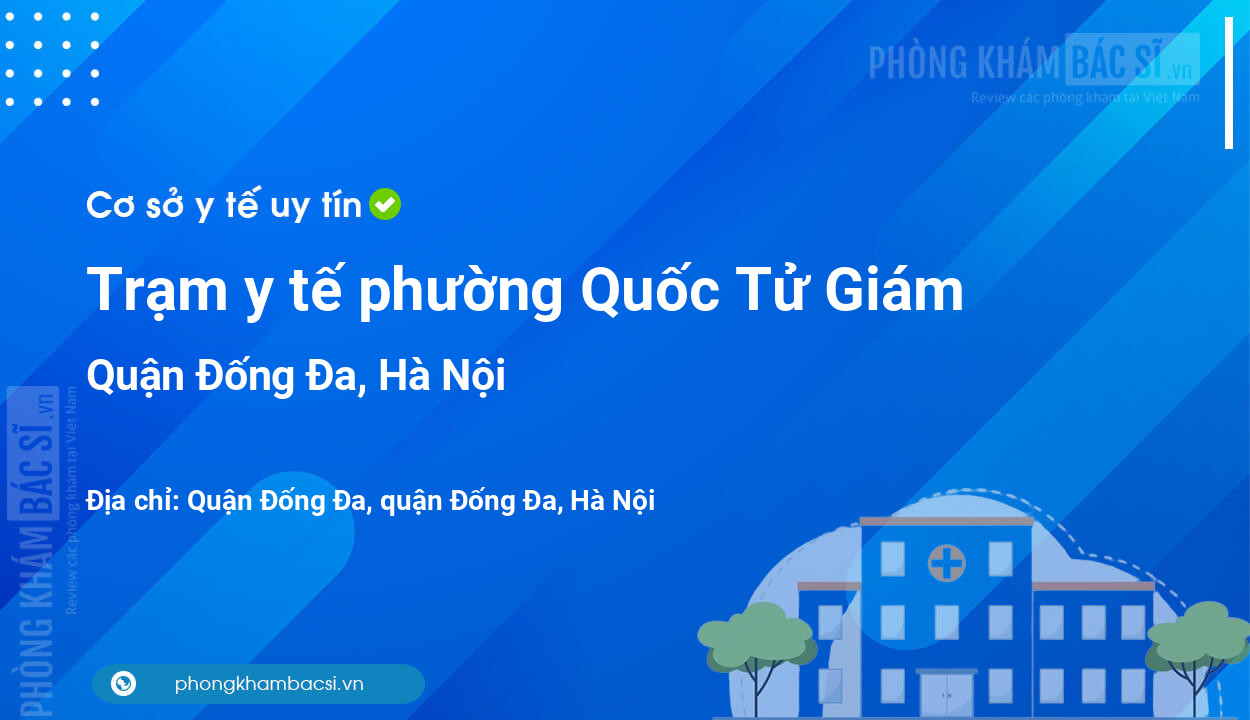 Trạm y tế phường Quốc Tử Giám, quận Đống Đa số điện thoại và đánh giá