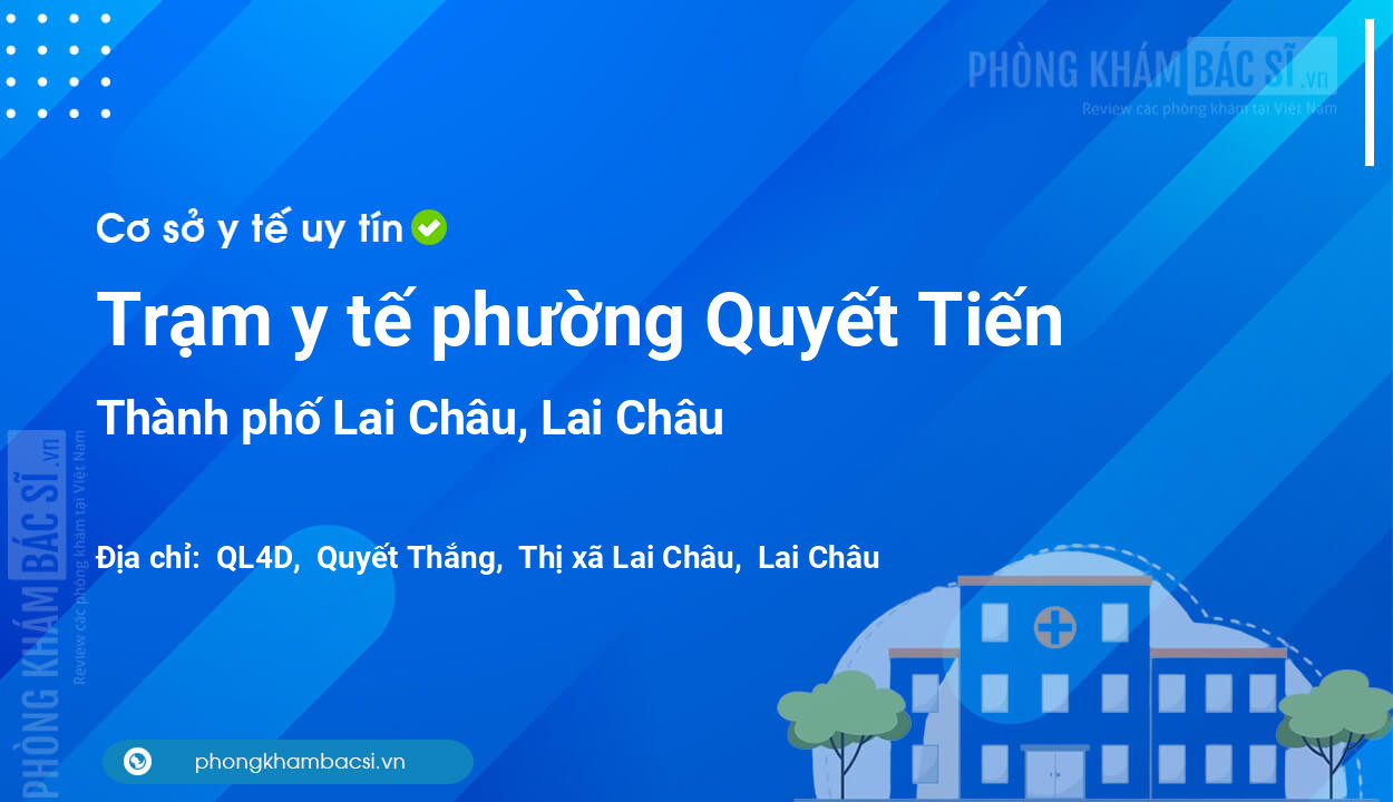 Trạm y tế phường Quyết Tiến, thành phố Lai Châu số điện thoại và đánh giá