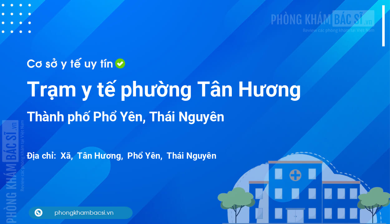 Trạm y tế phường Tân Hương, thành phố Phổ Yên số điện thoại và đánh giá