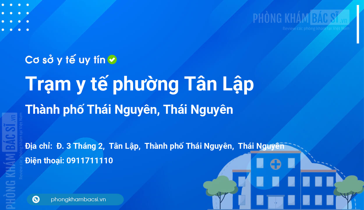Trạm y tế phường Tân Lập, thành phố Thái Nguyên số điện thoại và đánh giá
