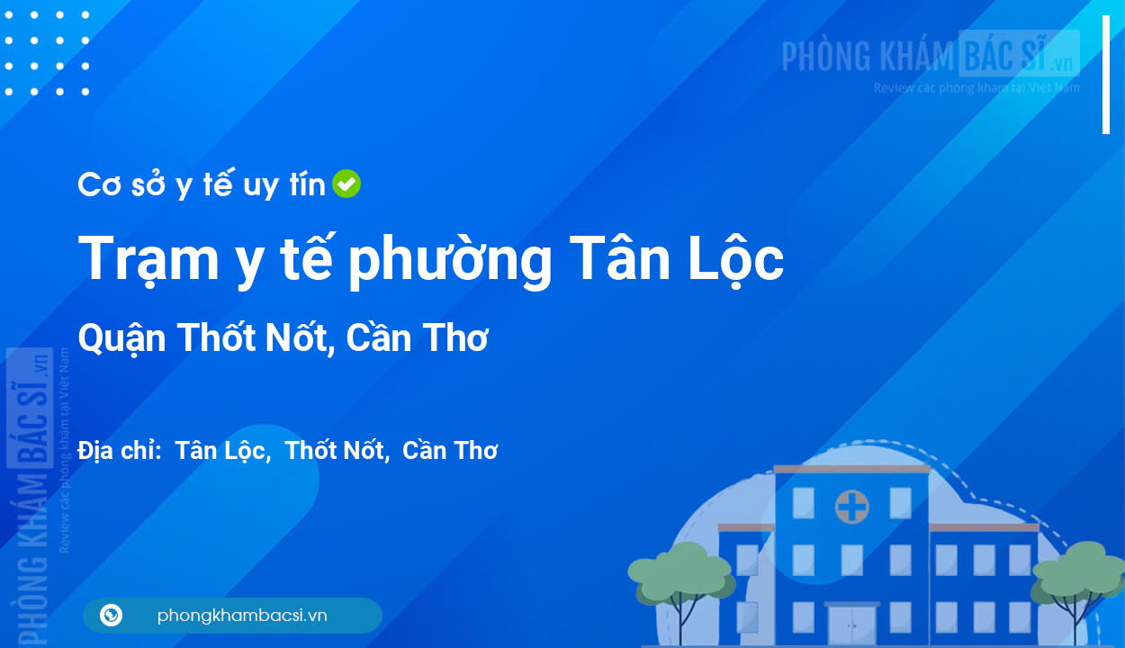 Trạm y tế phường Tân Lộc, quận Thốt Nốt số điện thoại và đánh giá