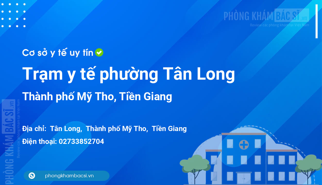 Trạm y tế phường Tân Long, thành phố Mỹ Tho số điện thoại và đánh giá