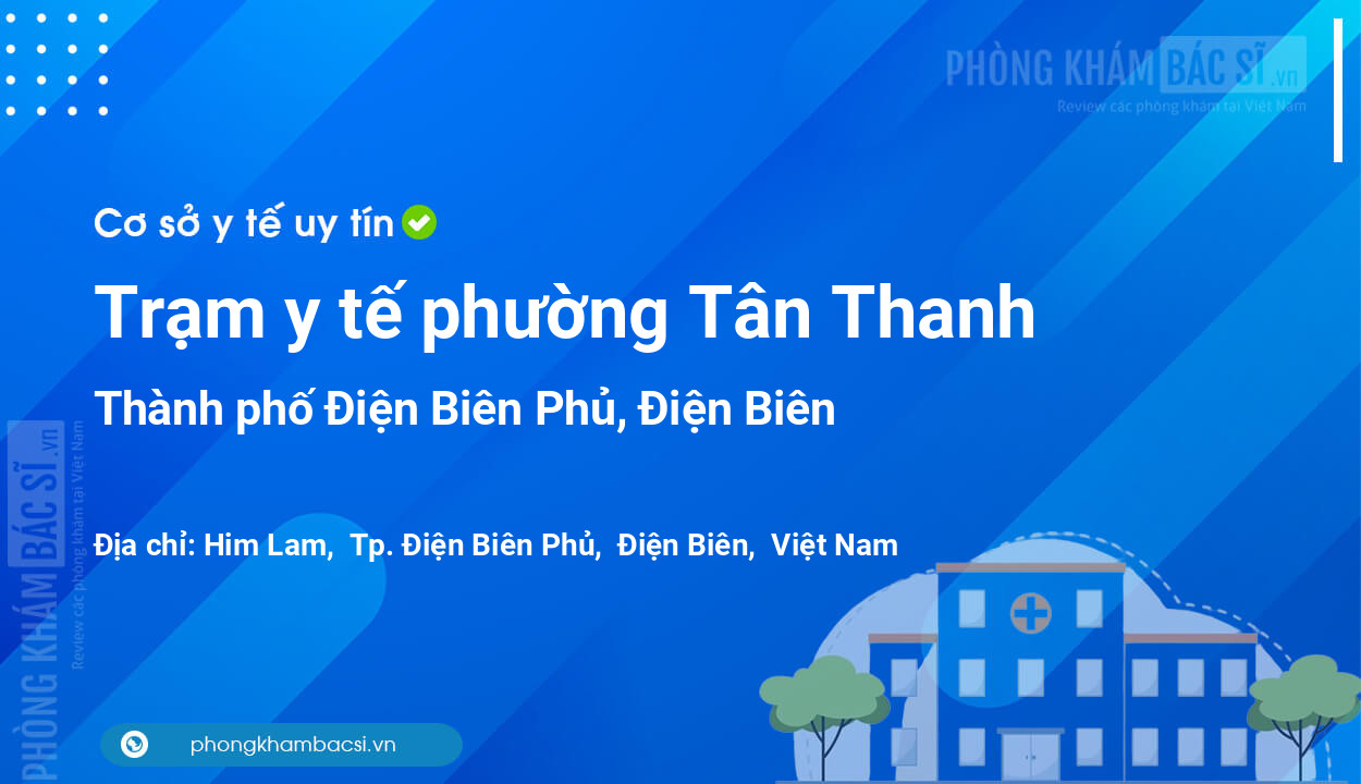 Trạm y tế phường Tân Thanh, thành phố Điện Biên Phủ số điện thoại và đánh giá