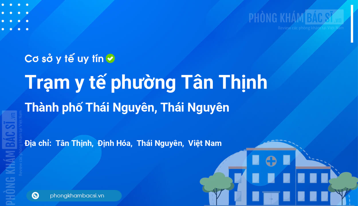 Trạm y tế phường Tân Thịnh, thành phố Thái Nguyên số điện thoại và đánh giá