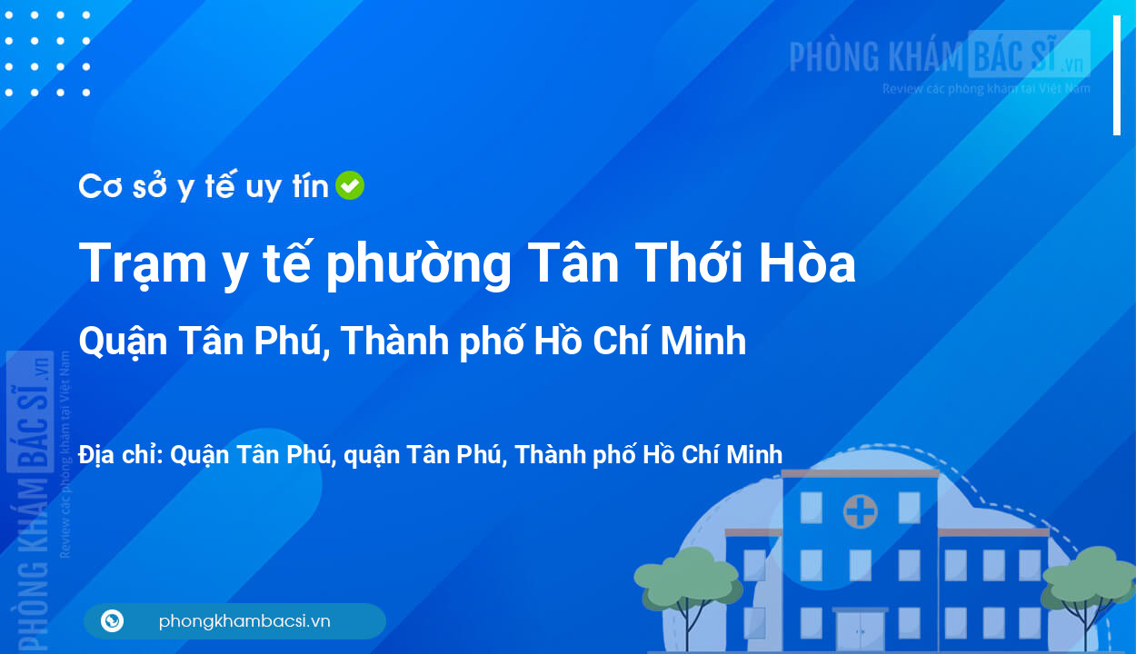 Trạm y tế phường Tân Thới Hòa, quận Tân Phú số điện thoại và đánh giá