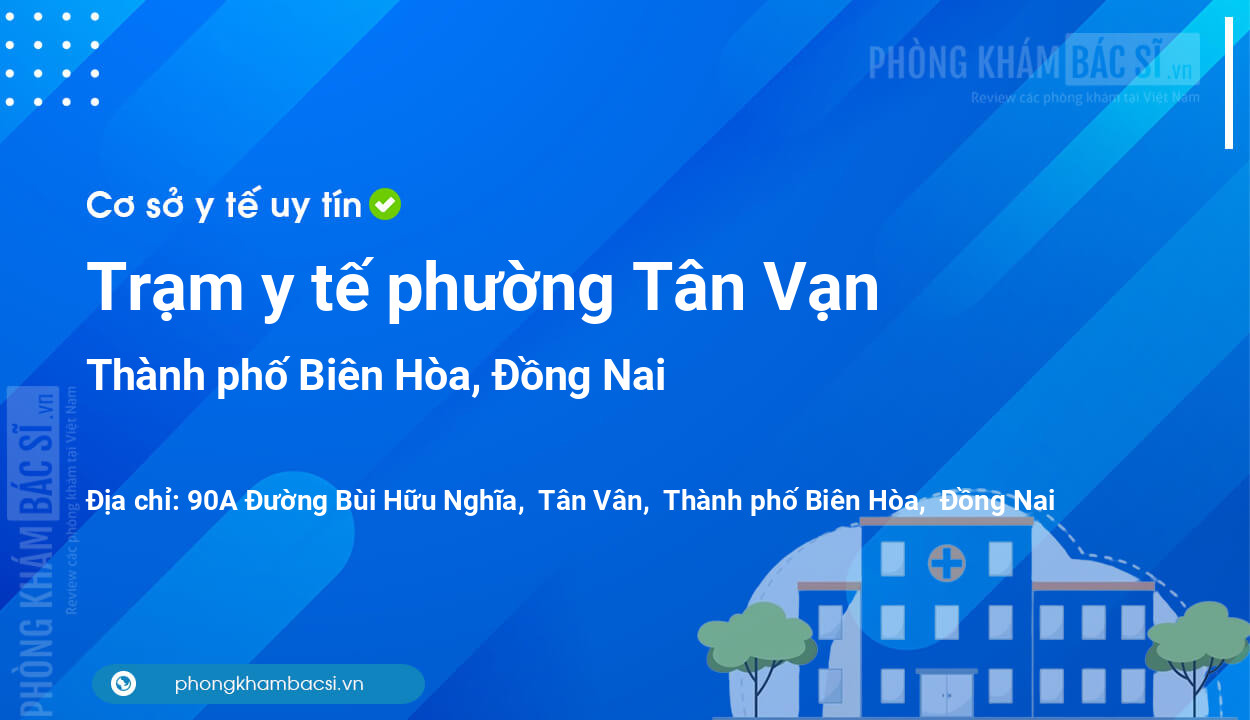 Trạm y tế phường Tân Vạn, thành phố Biên Hòa số điện thoại và đánh giá