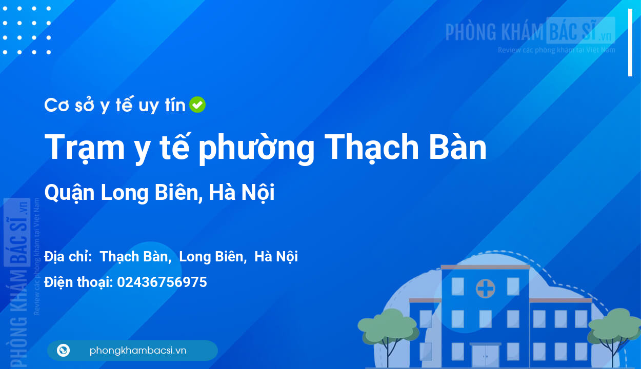 Trạm y tế phường Thạch Bàn, quận Long Biên số điện thoại và đánh giá