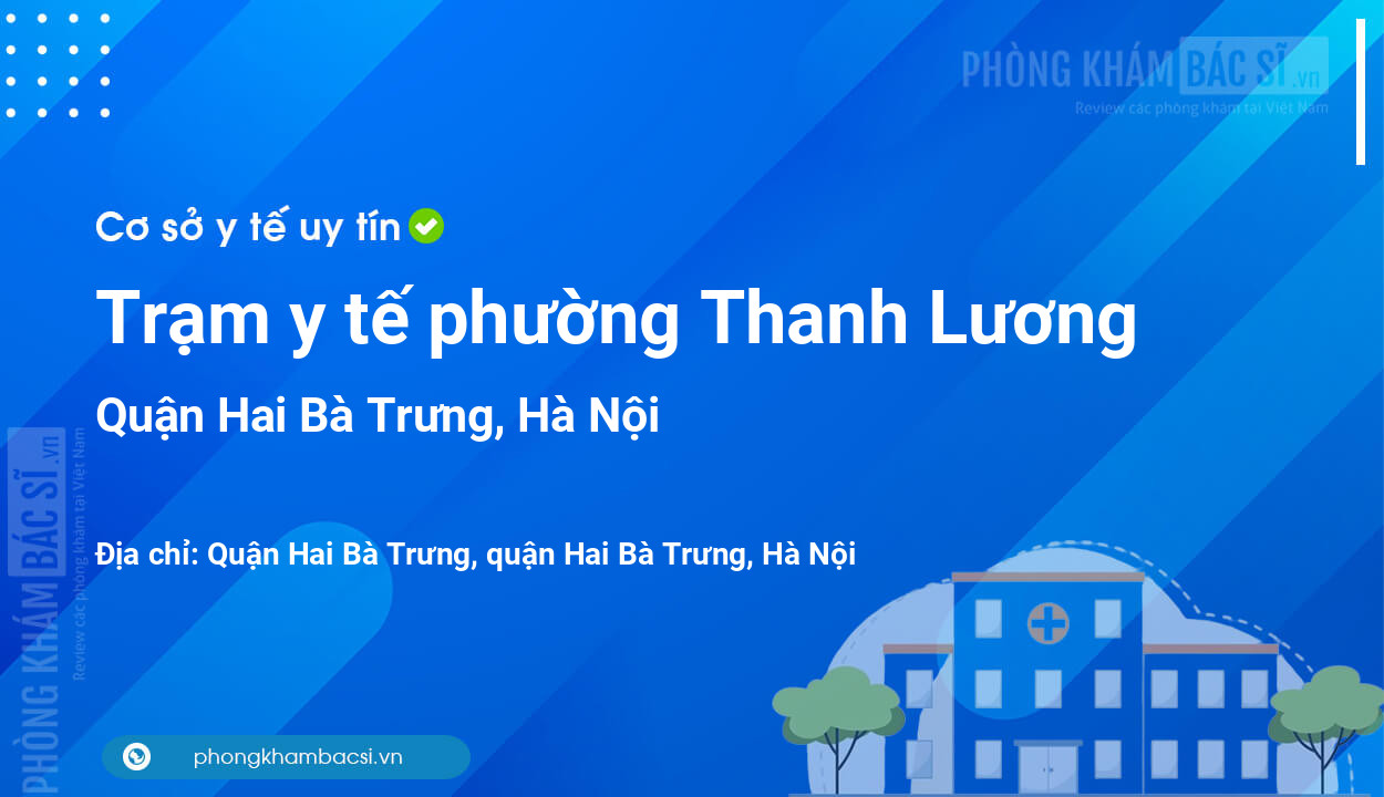 Trạm y tế phường Thanh Lương, quận Hai Bà Trưng số điện thoại và đánh giá
