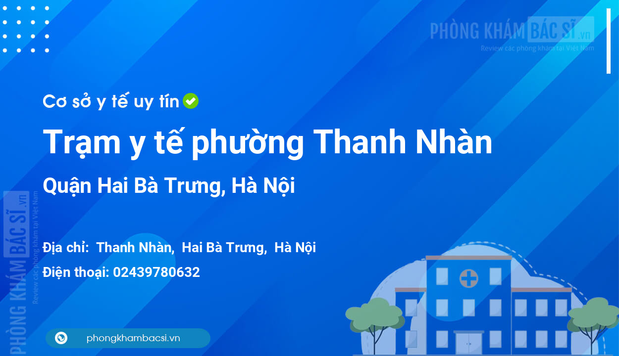 Trạm y tế phường Thanh Nhàn, quận Hai Bà Trưng số điện thoại và đánh giá