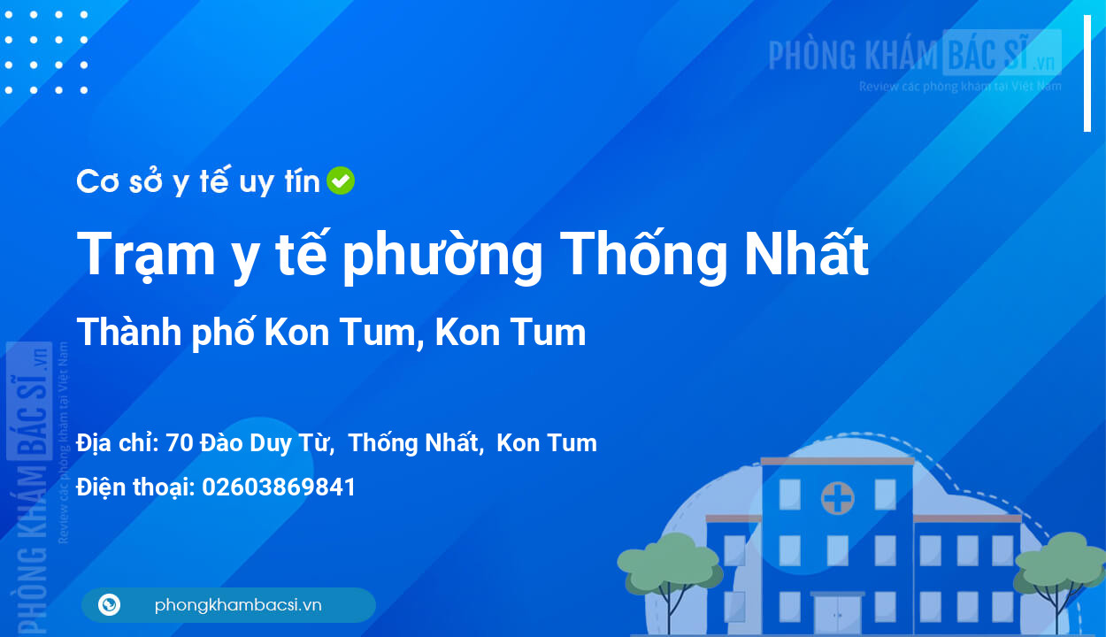 Trạm y tế phường Thống Nhất, thành phố Kon Tum số điện thoại và đánh giá