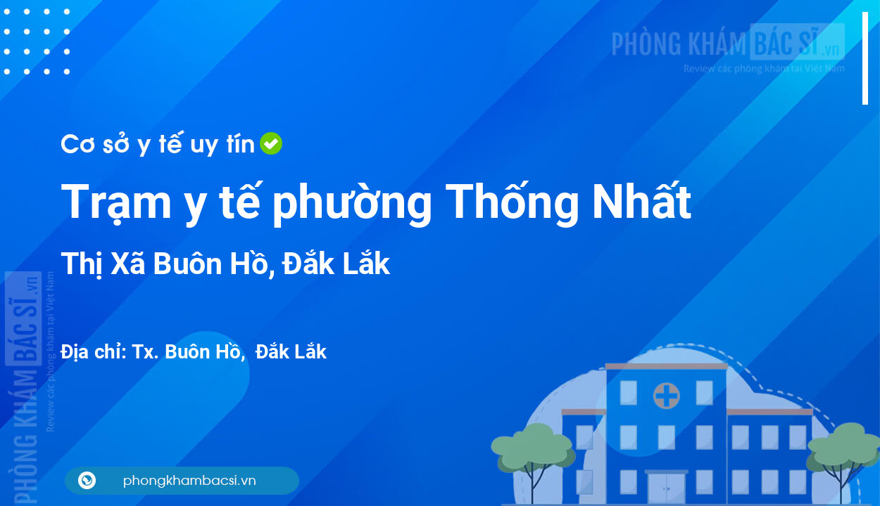 Trạm y tế phường Thống Nhất, Thị Xã Buôn Hồ số điện thoại và đánh giá