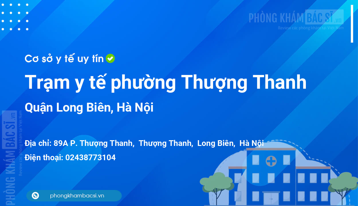 Trạm y tế phường Thượng Thanh, quận Long Biên số điện thoại và đánh giá