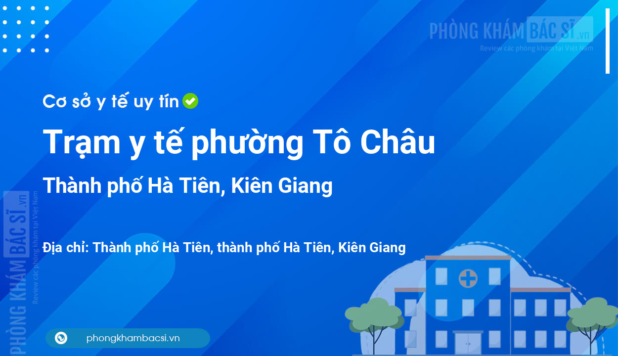 Trạm y tế phường Tô Châu, thành phố Hà Tiên số điện thoại và đánh giá