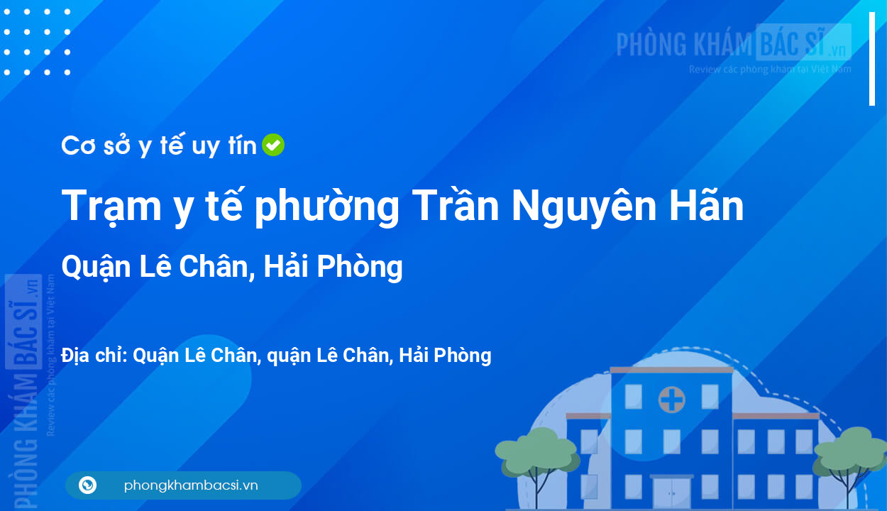 Trạm y tế phường Trần Nguyên Hãn, quận Lê Chân số điện thoại và đánh giá