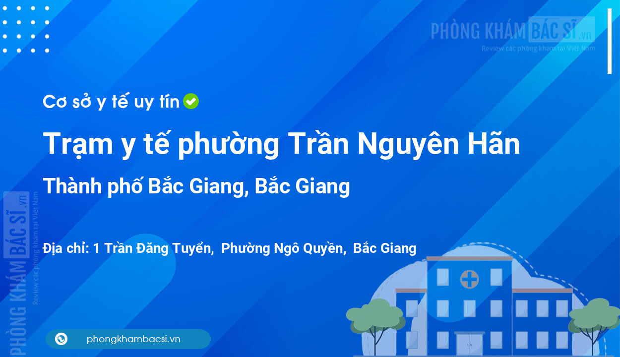 Trạm y tế phường Trần Nguyên Hãn, thành phố Bắc Giang số điện thoại và đánh giá