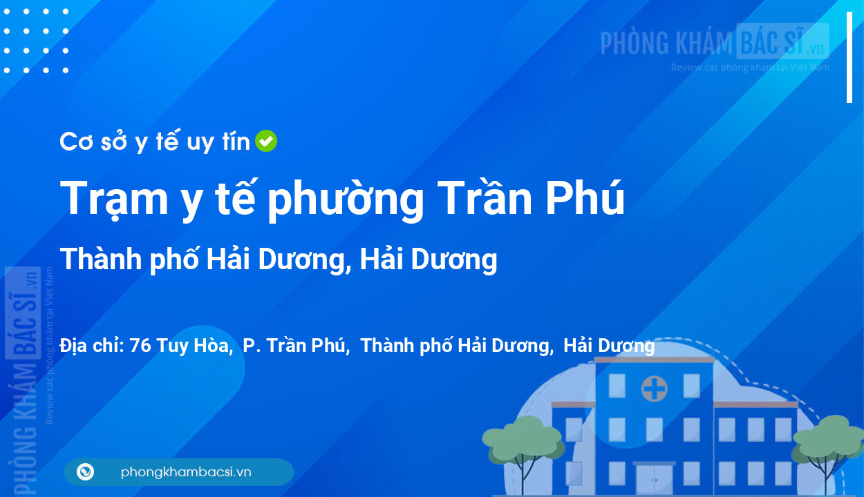 Trạm y tế phường Trần Phú, thành phố Hải Dương số điện thoại và đánh giá