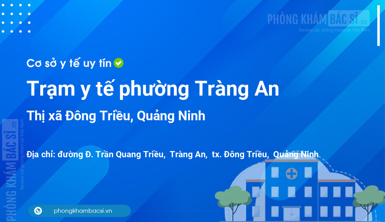 Trạm y tế phường Tràng An, thị xã Đông Triều số điện thoại và đánh giá