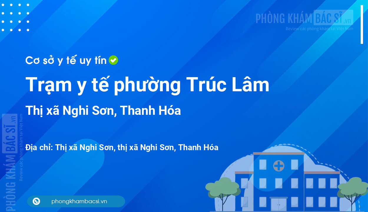 Trạm y tế phường Trúc Lâm, thị xã Nghi Sơn số điện thoại và đánh giá