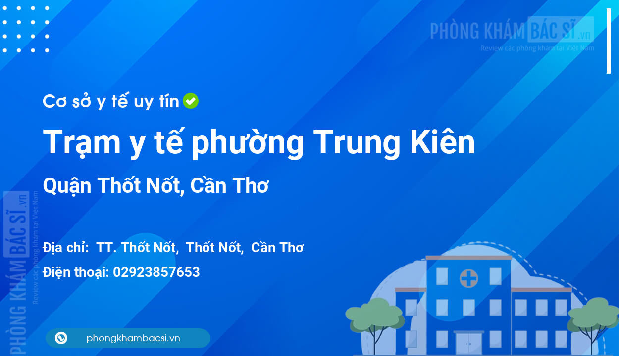 Trạm y tế phường Trung Kiên, quận Thốt Nốt số điện thoại và đánh giá