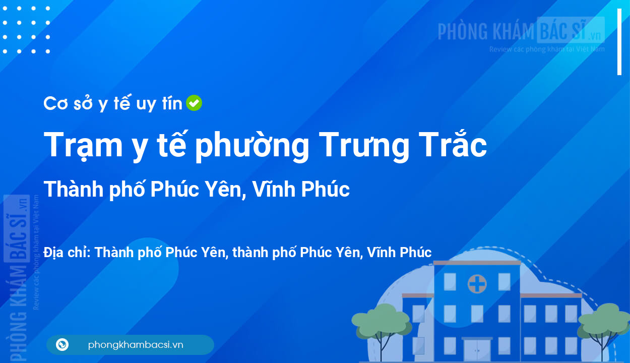 Trạm y tế phường Trưng Trắc, thành phố Phúc Yên số điện thoại và đánh giá
