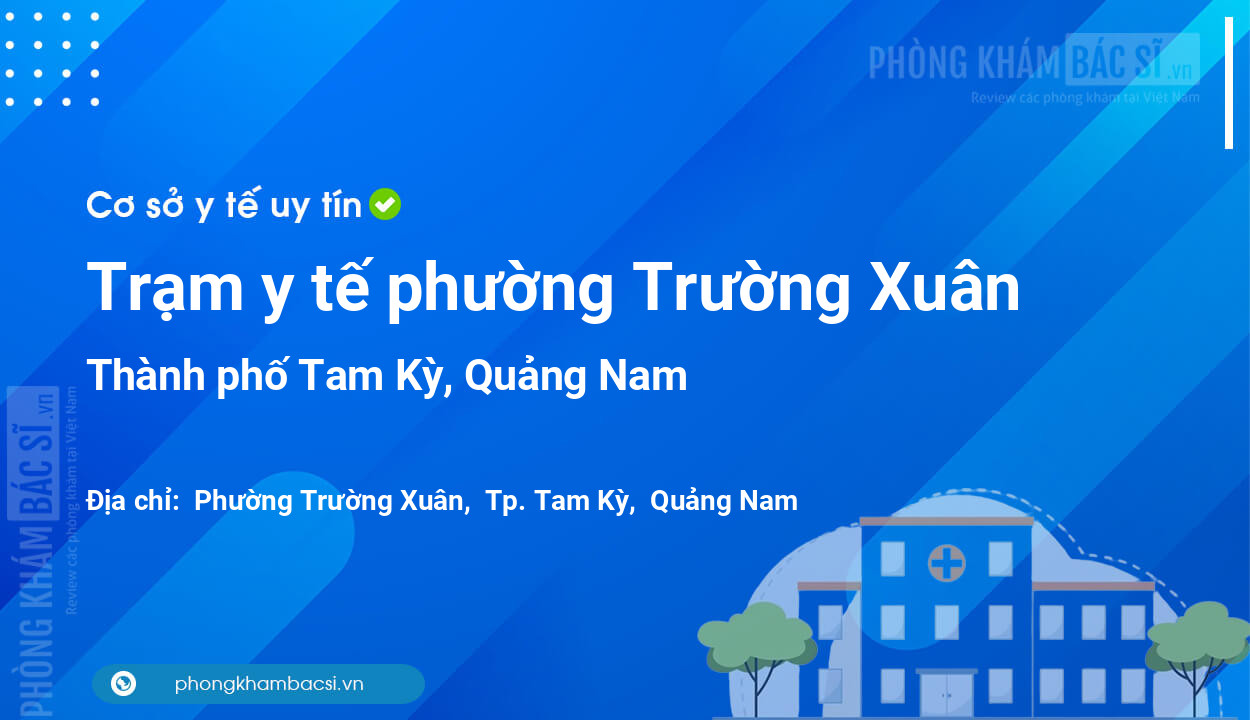 Trạm y tế phường Trường Xuân, thành phố Tam Kỳ số điện thoại và đánh giá