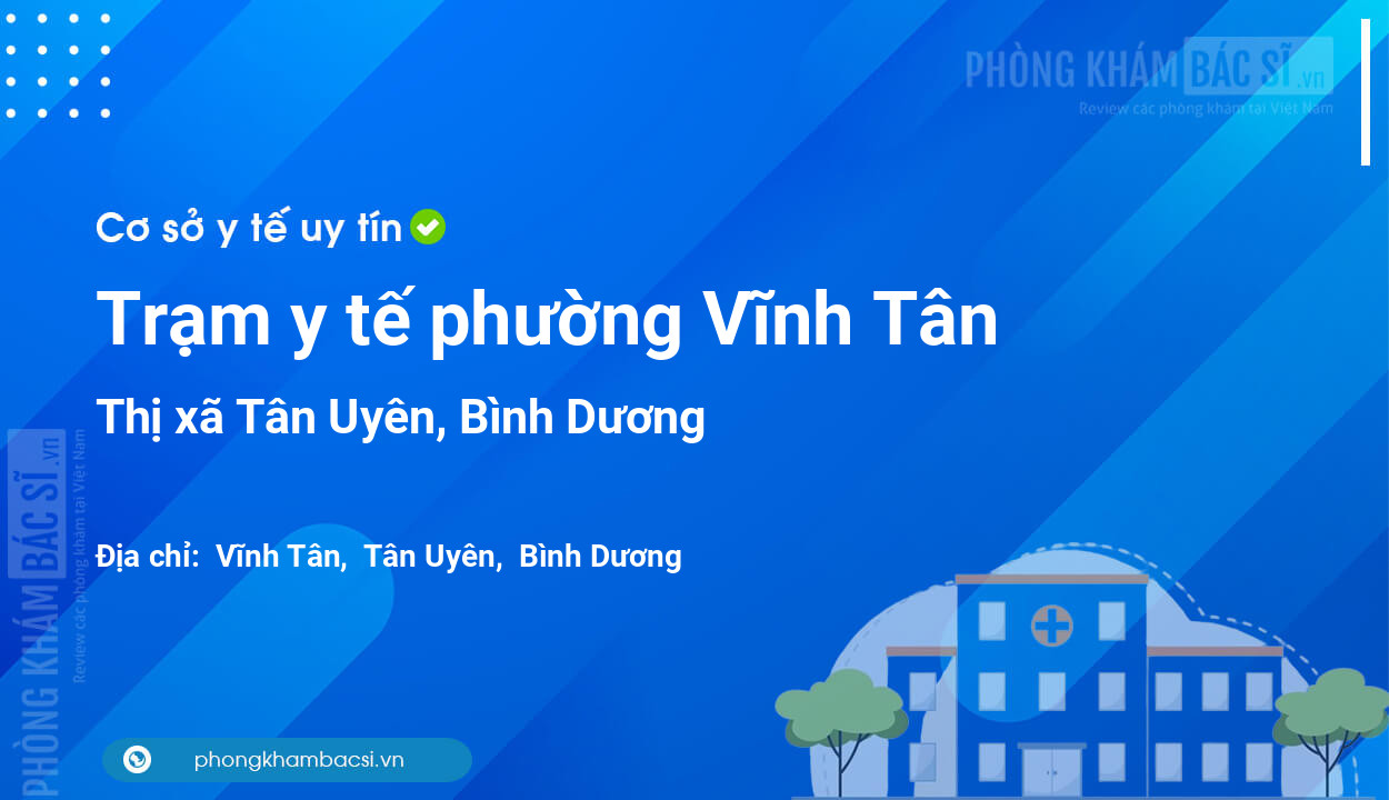 Trạm y tế phường Vĩnh Tân, thị xã Tân Uyên số điện thoại và đánh giá