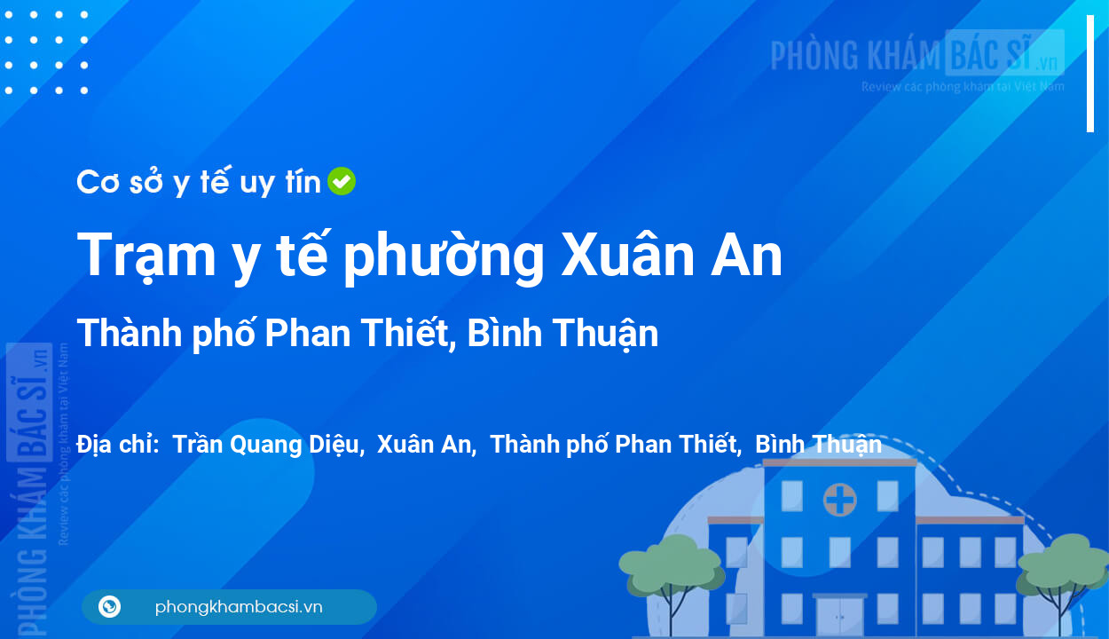 Trạm y tế phường Xuân An, thành phố Phan Thiết số điện thoại và đánh giá