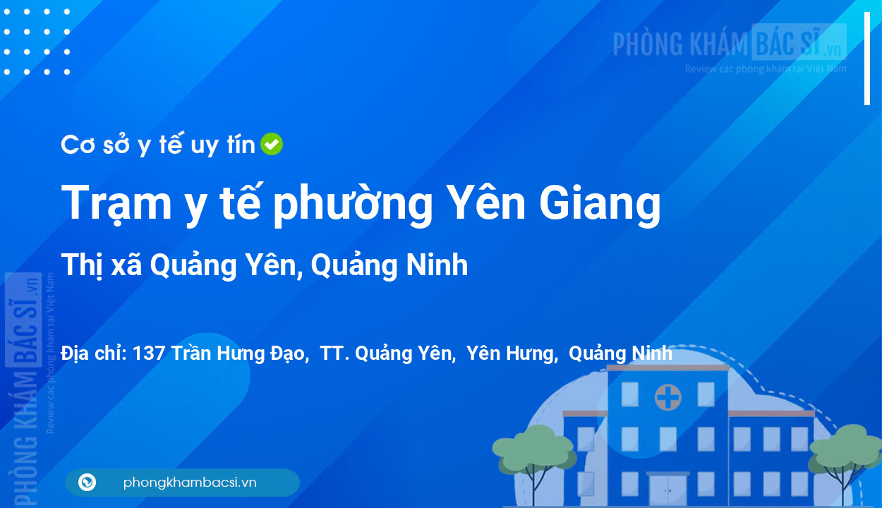 Trạm y tế phường Yên Giang, thị xã Quảng Yên số điện thoại và đánh giá