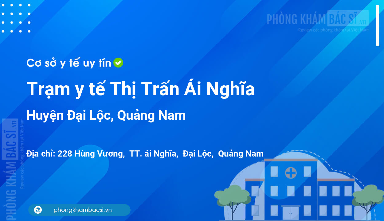 Trạm y tế Thị Trấn Ái Nghĩa, huyện Đại Lộc số điện thoại và đánh giá