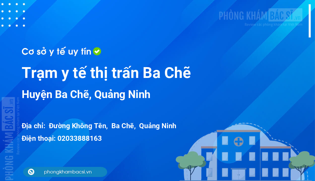 Trạm y tế thị trấn Ba Chẽ, huyện Ba Chẽ số điện thoại và đánh giá