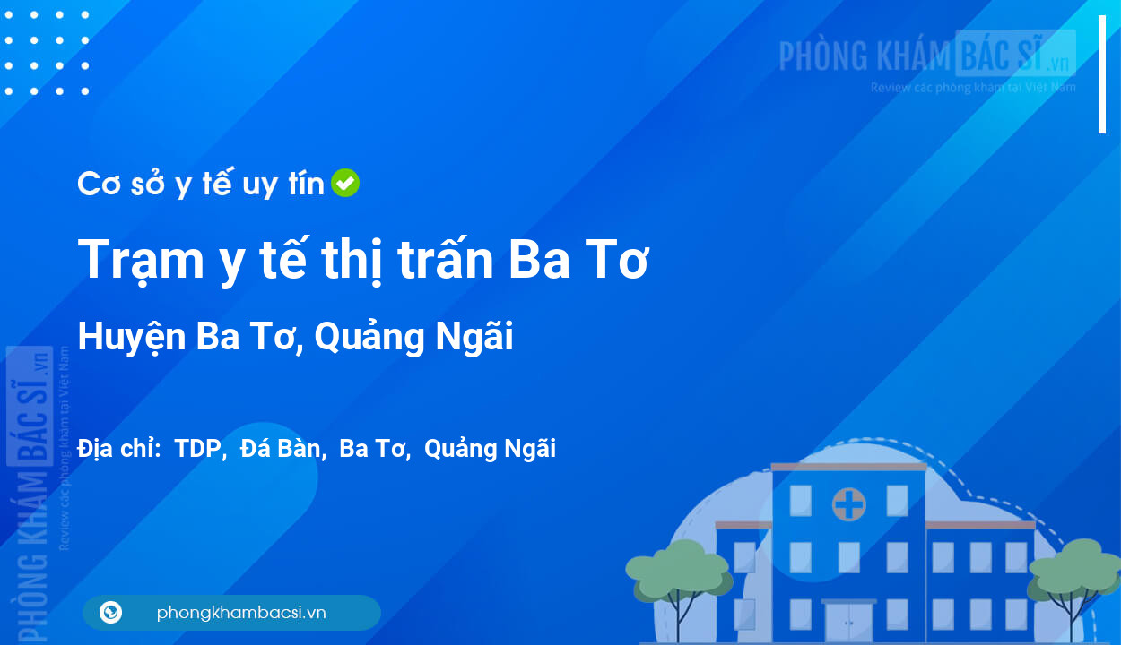 Trạm y tế thị trấn Ba Tơ, huyện Ba Tơ số điện thoại và đánh giá
