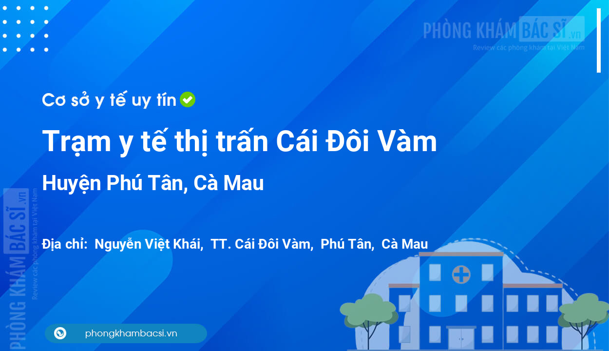 Trạm y tế thị trấn Cái Đôi Vàm, huyện Phú Tân số điện thoại và đánh giá