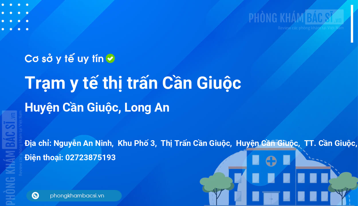 Trạm y tế thị trấn Cần Giuộc, huyện Cần Giuộc số điện thoại và đánh giá