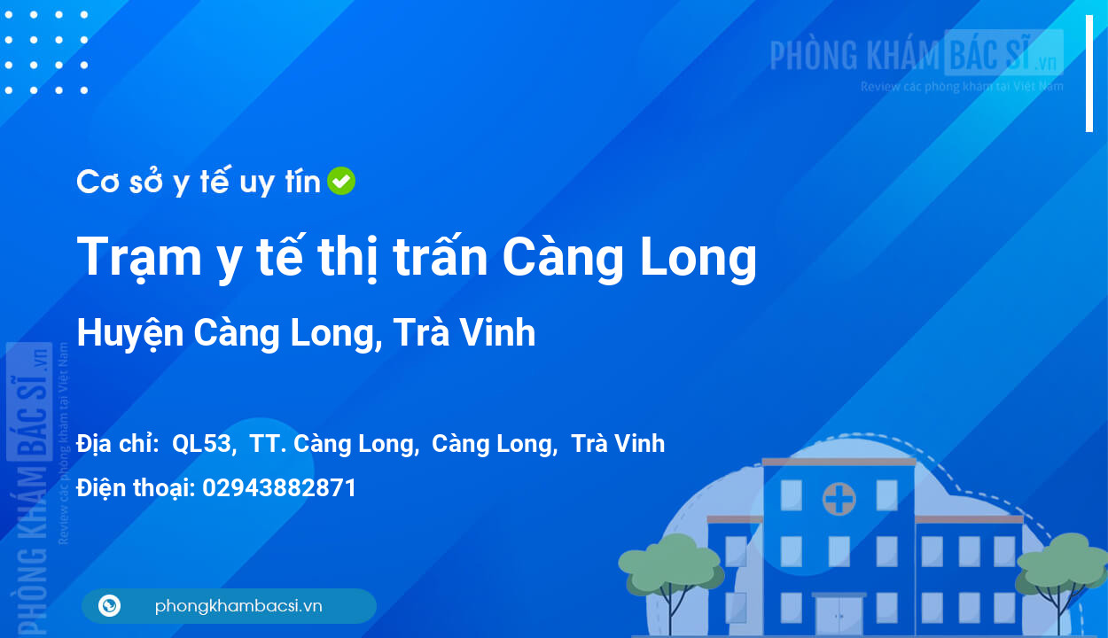 Trạm y tế thị trấn Càng Long, huyện Càng Long số điện thoại và đánh giá