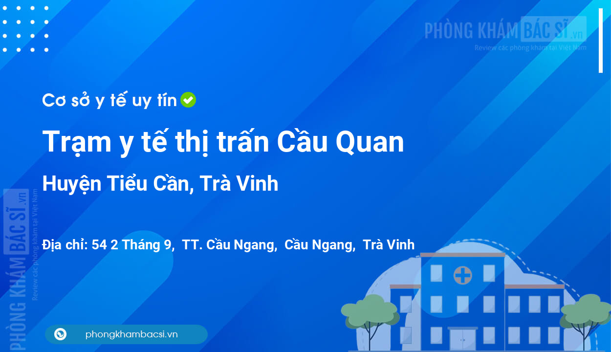 Trạm y tế thị trấn Cầu Quan, huyện Tiểu Cần số điện thoại và đánh giá