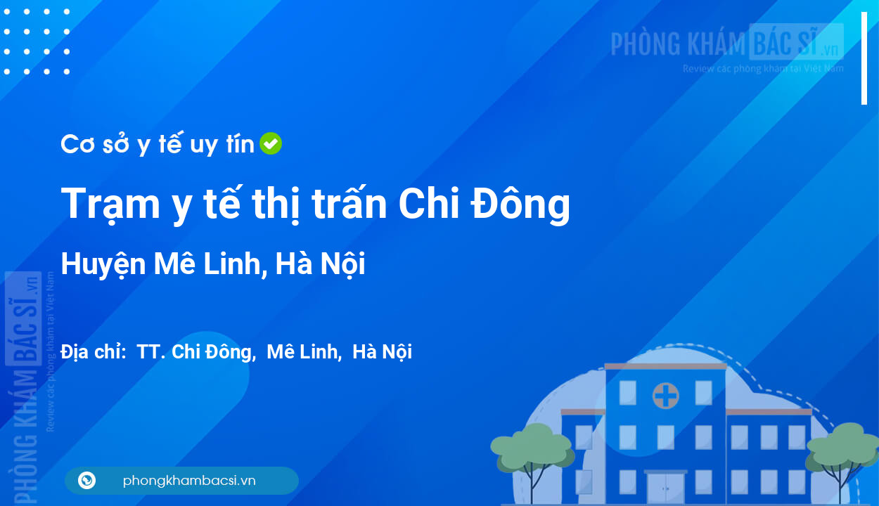 Trạm y tế thị trấn Chi Đông, huyện Mê Linh số điện thoại và đánh giá