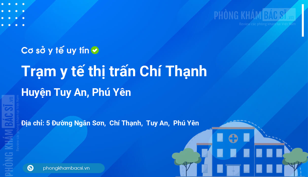 Trạm y tế thị trấn Chí Thạnh, huyện Tuy An số điện thoại và đánh giá