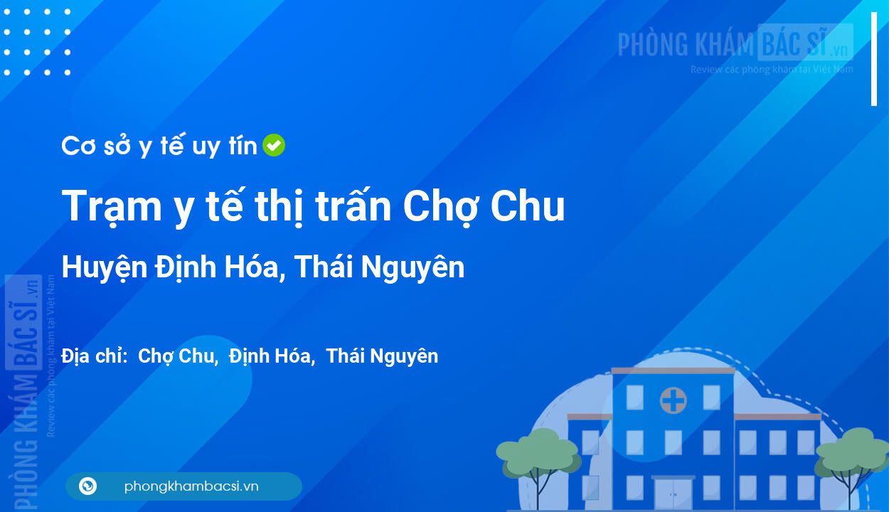 Trạm y tế thị trấn Chợ Chu, huyện Định Hóa số điện thoại và đánh giá