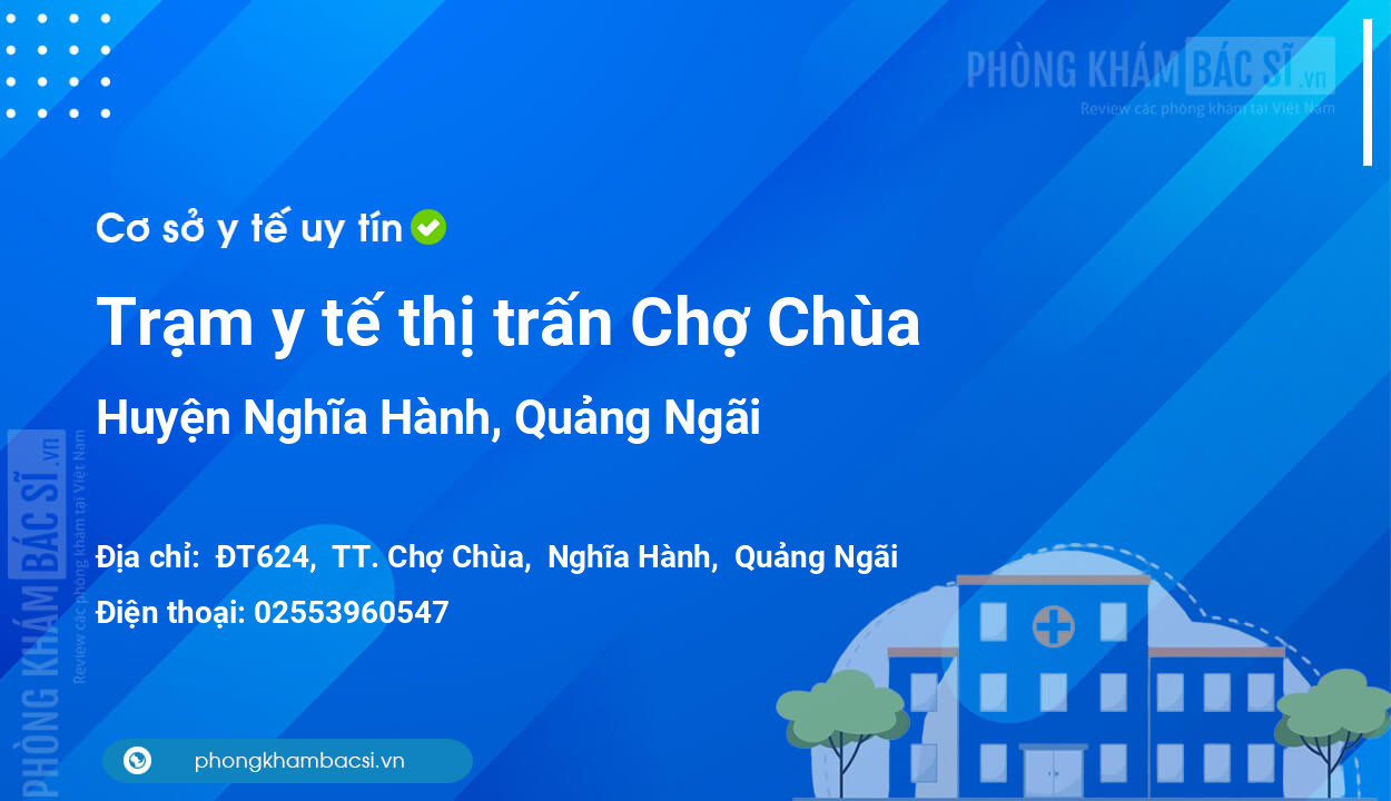 Trạm y tế thị trấn Chợ Chùa, huyện Nghĩa Hành số điện thoại và đánh giá