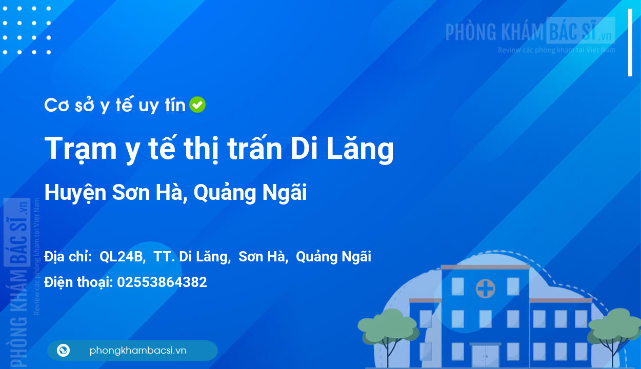 Trạm y tế thị trấn Di Lăng, huyện Sơn Hà số điện thoại và đánh giá