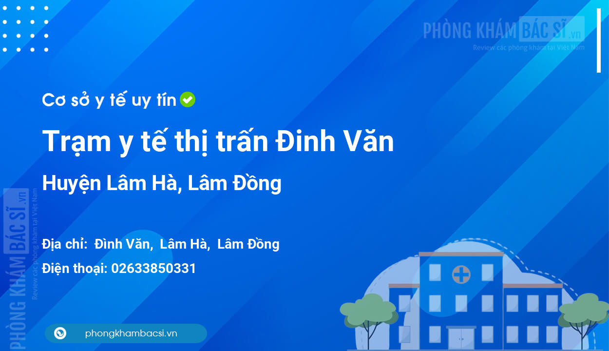 Trạm y tế thị trấn Đinh Văn, huyện Lâm Hà số điện thoại và đánh giá
