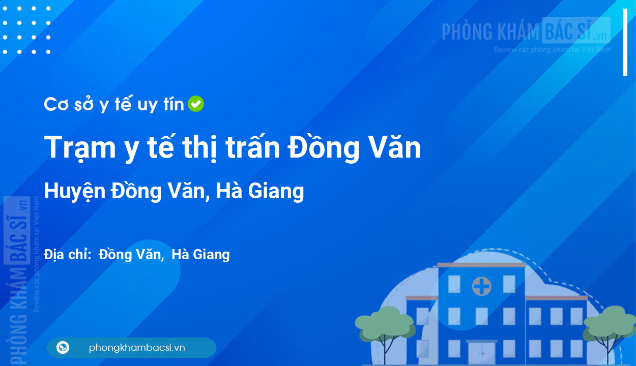 Trạm y tế thị trấn Đồng Văn, huyện Đồng Văn số điện thoại và đánh giá