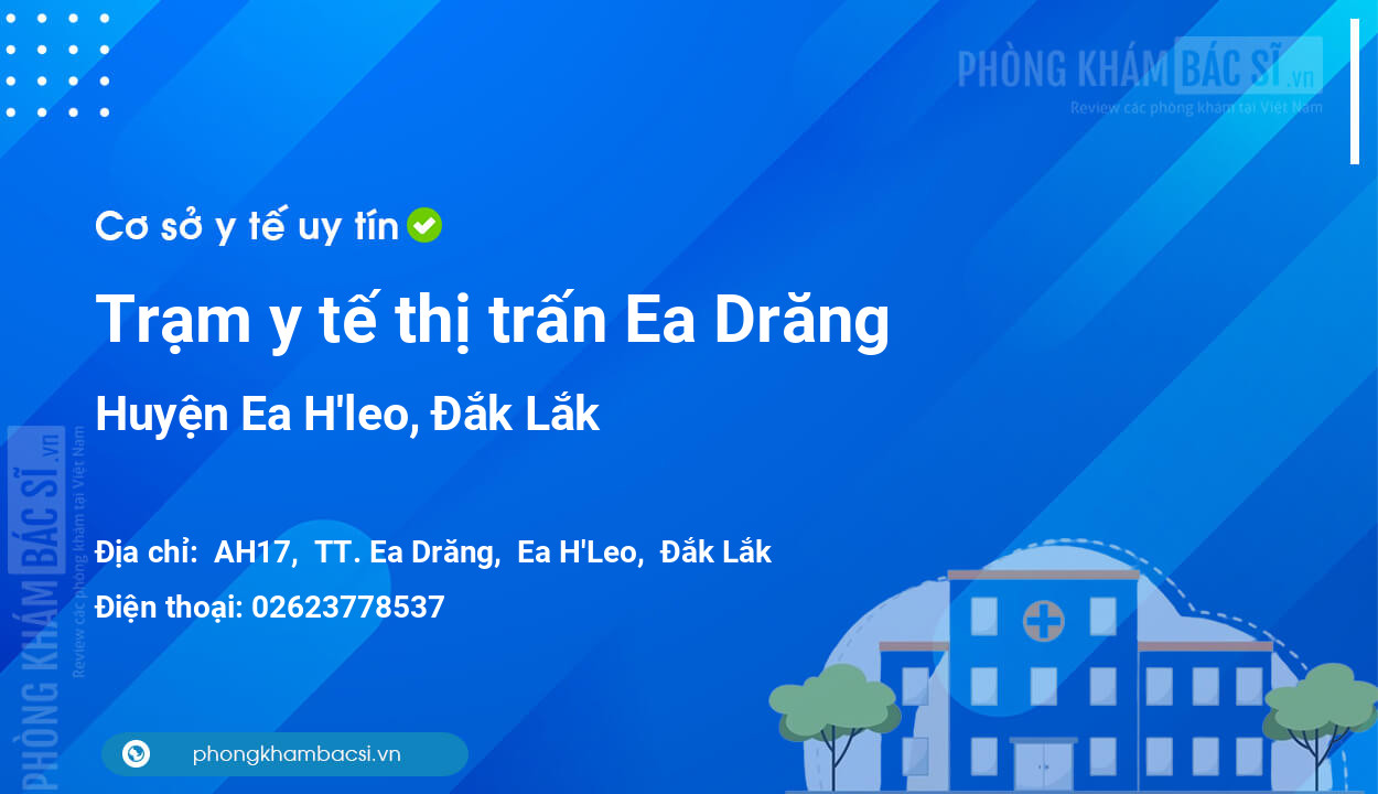 Trạm y tế thị trấn Ea Drăng, huyện Ea H'leo số điện thoại và đánh giá
