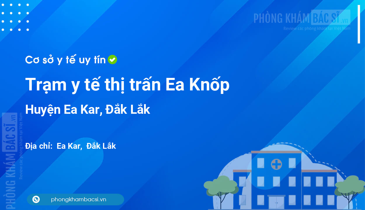 Trạm y tế thị trấn Ea Knốp, huyện Ea Kar số điện thoại và đánh giá
