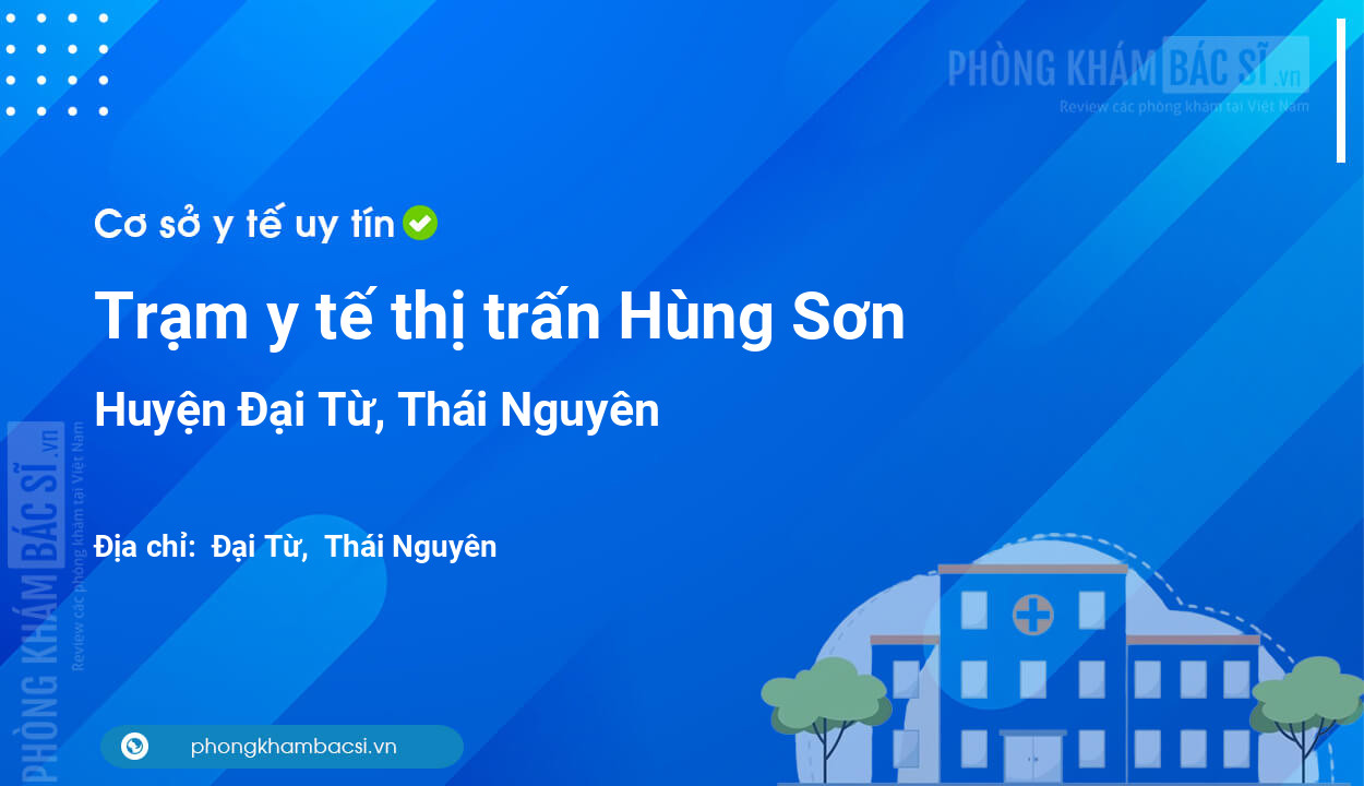 Trạm y tế thị trấn Hùng Sơn, huyện Đại Từ số điện thoại và đánh giá