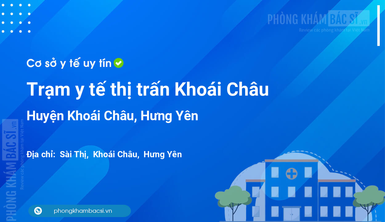 Trạm y tế thị trấn Khoái Châu, huyện Khoái Châu số điện thoại và đánh giá
