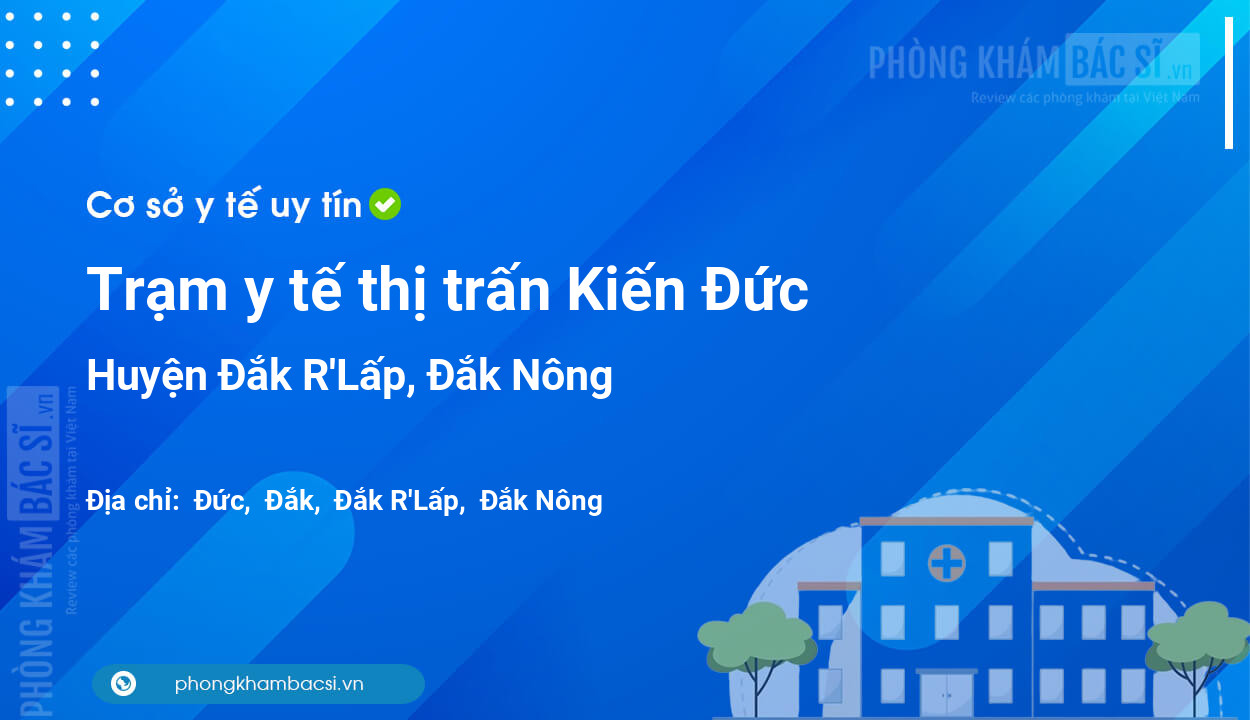 Trạm y tế thị trấn Kiến Đức, huyện Đắk R'Lấp số điện thoại và đánh giá
