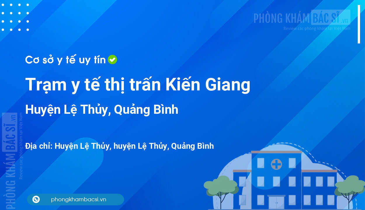 Trạm y tế thị trấn Kiến Giang, huyện Lệ Thủy số điện thoại và đánh giá