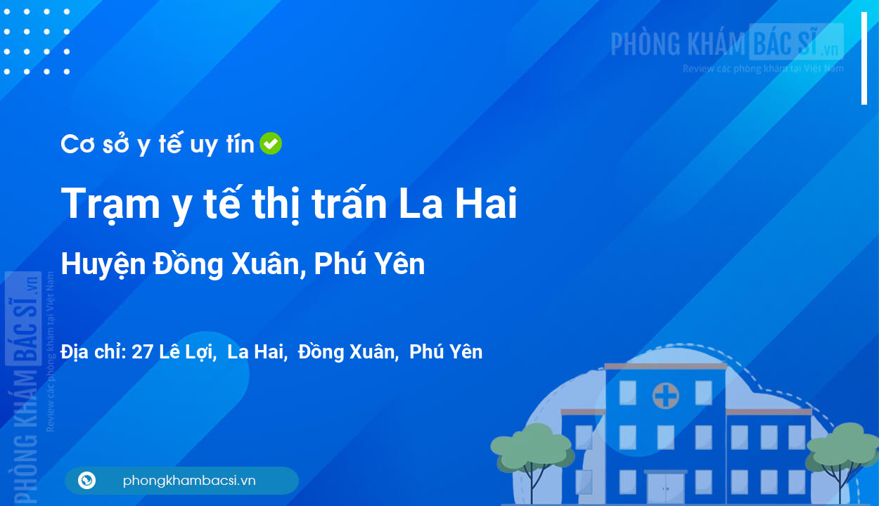 Trạm y tế thị trấn La Hai, huyện Đồng Xuân số điện thoại và đánh giá