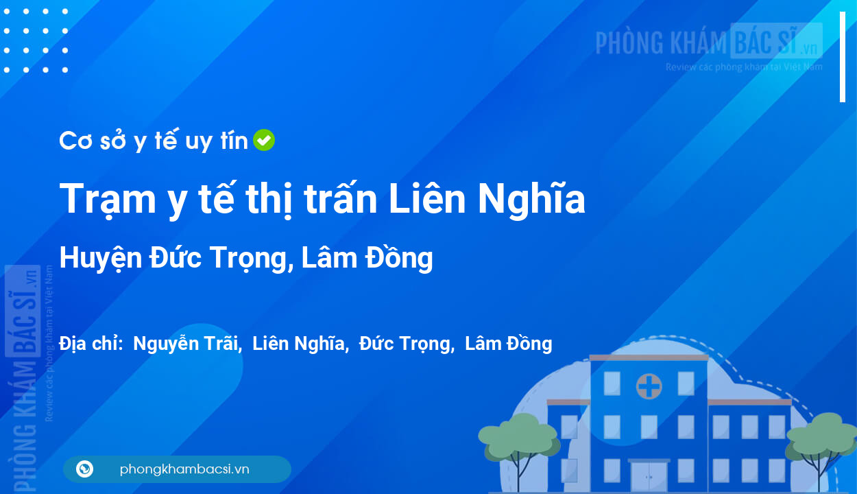 Trạm y tế thị trấn Liên Nghĩa, huyện Đức Trọng số điện thoại và đánh giá